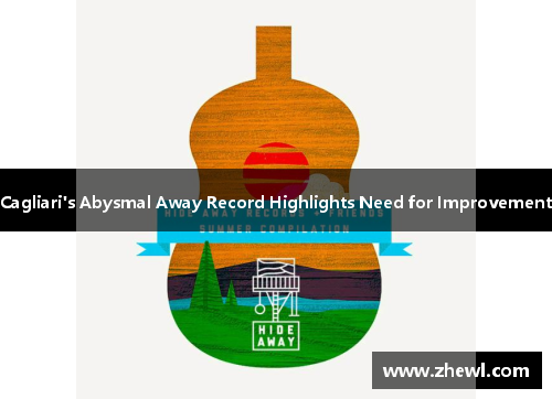 Cagliari's Abysmal Away Record Highlights Need for Improvement